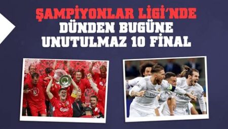 Şampiyonlar Ligi’nde En Unutulmaz Final Maçları